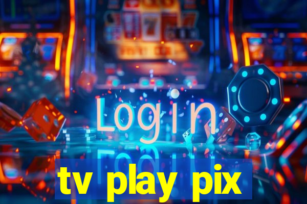 tv play pix